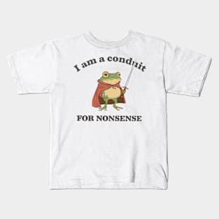 I Am a Conduit for Nonsense Kids T-Shirt